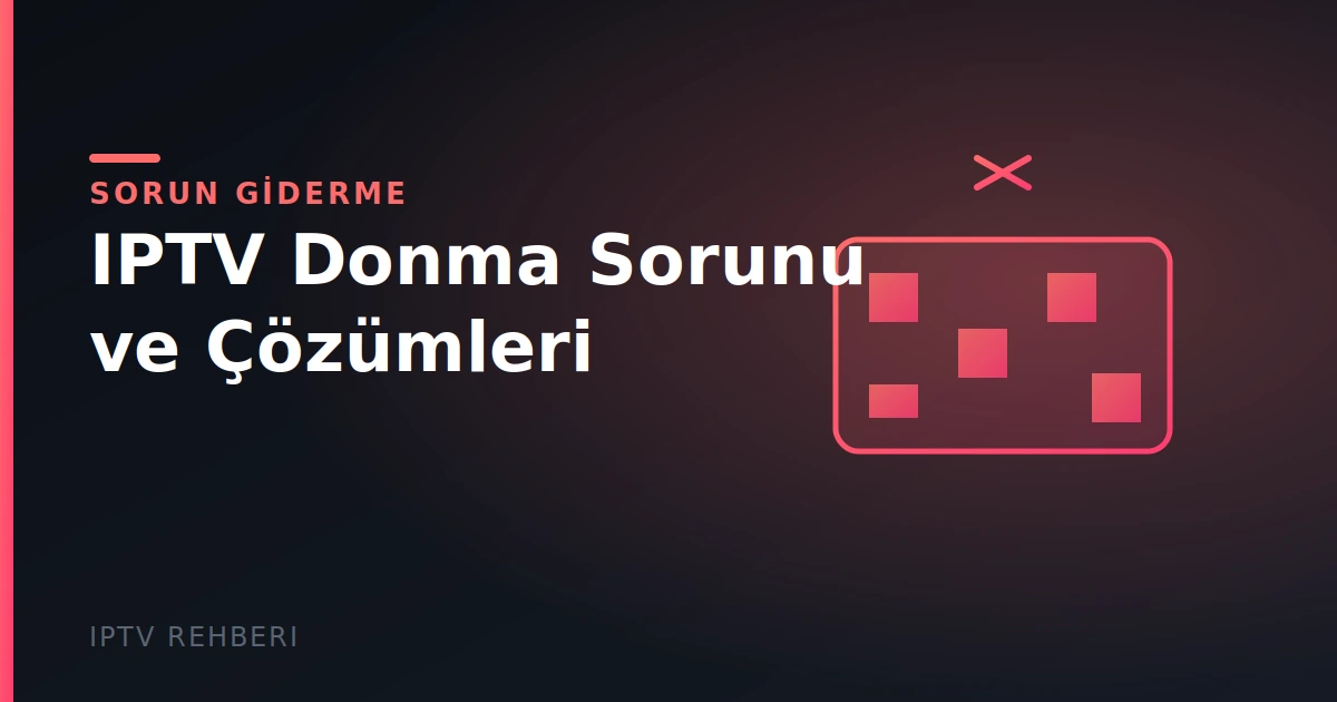 IPTV Donma Sorunu ve Çözümleri