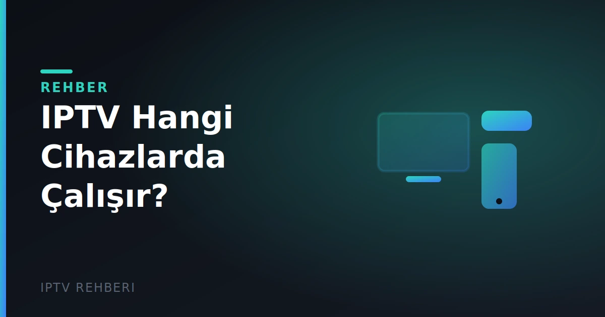 IPTV Hangi Cihazlarda Çalışır?