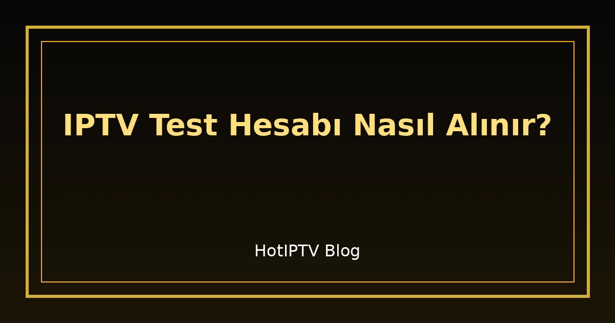 IPTV Test Hesabı Nasıl Alınır?