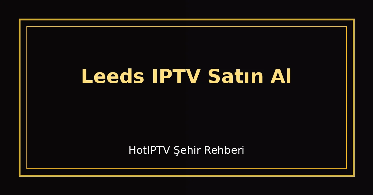 Leeds IPTV Satın Al